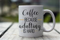 Coffee Because Adulting is Hard Coffee Mug